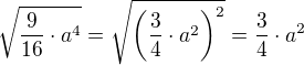 $\sqrt{\frac{9}{16}\cdot a^4}= \sqrt{\(\frac{3}{4} \cdot a^2\)^2} = \frac{3}{4} \cdot a^2$