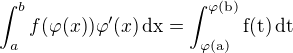 $\int_{a}^{b}f(\varphi(x))\varphi'(x)\,\rm{d}x=\int_{\varphi(a)}^{\varphi(b)}f(t)\,\rm{d}t$