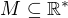 $M \subseteq \mathbb{R}^*$