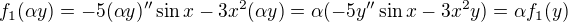 $f_{1}(\alpha y)=-5(\alpha y)'' \sin{x}-3x^2(\alpha y)=\alpha (-5y''\sin{x}-3x^2y)=\alpha f_{1}(y)$
