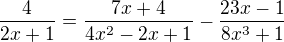 kopírovat do textarea $\frac{4}{2x+1}=\frac{7x+4}{4x^2-2x+1}-\frac{23x-1}{8x^3+1}$