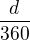 $\frac {d}{360}$