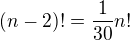$(n-2)!=\frac{1}{30}n! $