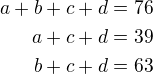 $a+b+c+d=76\\a+c+d=39\\b+c+d=63$