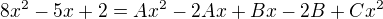 $8x^{2}-5x+2=Ax^{2}-2Ax+Bx-2B+Cx^{2}$
