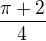 $\frac{\pi+2 }{4}$