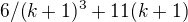 $6/(k+1)^{3}+11(k+1)$