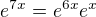 $e^{7x}=e^{6x}e^{x}$