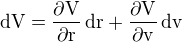 $\rm{d}V=\frac{\partial V}{\partial r}\,\rm{d}r+\frac{\partial V}{\partial v}\,\rm{d}v$