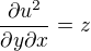 $\frac{\partial u^2} {\partial y\partial x}=z$