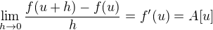$\lim_{h\rightarrow 0}\frac{f(u+h) - f(u)}{h} = f'(u) = A[u]$