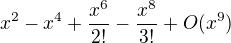 $x^2-x^4+\frac{x^6}{2!}-\frac{x^8}{3!}+O(x^9)$