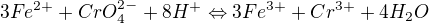 $3 Fe^{2+} + CrO_{4}^{2-} + 8 H^{+} \Leftrightarrow 3Fe^{3+} + Cr^{3+} + 4 H_{2}O$