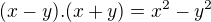 $(x-y).(x+y) = x^{2}-y^{2}$