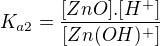 $K_{a2}=\frac{[ZnO].[H^{+}]}{[Zn(OH)^{+}]}$