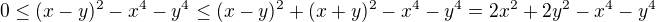 kopírovat do textarea $0\le (x-y)^2-x^4-y^4\le (x-y)^2+(x+y)^2-x^4-y^4=2x^2+2y^2-x^4-y^4$