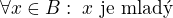 $\forall x \in B:\;x \text{ je mlad�}$