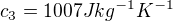 $c_3 = 1007 Jkg^{-1}K^{-1}$