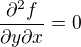 $\frac{\partial^2 f }{\partial y \partial x}=0$