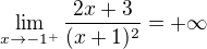 $\lim _{x\rightarrow -1^{+}}\dfrac {2x+3} {(x+1)^{2}}=+\infty$