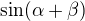 $\sin (\alpha +\beta ) $
