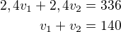 $2,4v_1+2,4v_2=336\\v_1+v_2=140$