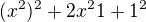$(x^2)^2 + 2x^21 + 1^2$