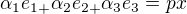 $\alpha _{1}e_{1+}\alpha _{2}e_{2+}\alpha _{3}e_{3}=px$