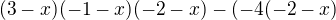 $(3-x)(-1-x)(-2-x)-(-4(-2-x)$