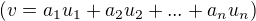$(v=a_{1}u_{1}+a_{2}u_{2}+...+a_{n}u_{n})$