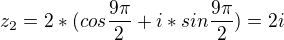 $z_{2}=2*(cos\frac{9\pi }{2}+i*sin\frac{9\pi }{2})=2i$