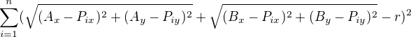 $\sum_{i=1}^{n}(\sqrt{(A_x-P_{ix})^2 + (A_y-P_{iy})^2} + \sqrt{(B_x-P_{ix})^2 + (B_y-P_{iy})^2} - r)^2$