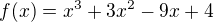 $f(x)=x^{3}+3x^{2}-9x+4$