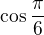 $\cos{\frac{\pi}{6}}$