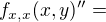 $f_{x,x}(x,y)''=$