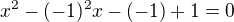 $x^{2}-(-1)^{2}x-(-1)+1=0$