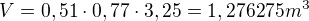 $V = 0,51 \cdot 0,77 \cdot 3,25 = 1,276275 m^3$