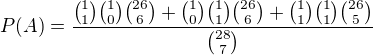 $P(A) = \frac{{1\choose 1}{1\choose 0}{26\choose 6}+{1\choose 0}{1\choose 1}{26\choose 6}+{1\choose 1}{1\choose 1}{26\choose 5}}{{28\choose 7}}$