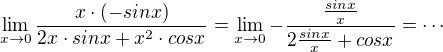 $\lim_{x\to 0} \frac{x\cdot (-sinx)}{2x\cdot sinx+x^{2}\cdot cosx}=\lim_{x\to 0} -\frac{\frac{sinx}{x}}{2\frac{sinx}{x}+ cosx}=\cdots$
