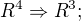 $R^4\Rightarrow R^3 ;$