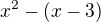$ x^2 - (x-3) $