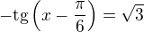 $-\text{tg}\(x-\frac{\pi }{6}\)=\sqrt{3} $