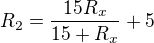 $R_2= \frac{15R_x}{15+ R_x}+5$