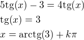 $5\mathrm{tg}{\left(x\right)}-3=4\mathrm{tg}{\left(x\right)}\nl \mathrm{tg}{\left(x\right)}=3\nl x=\mathrm{arctg}{\left(3\right)}+k\pi$