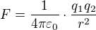 $F=\frac1{4\pi\varepsilon_0}\cdot\frac{q_1q_2}{r^2}$
