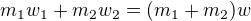 $m_1w_1+m_2w_2=(m_1+m_2)w$