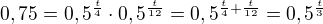 $0,75= 0,5^{\frac{t}{4}} \cdot 0,5^{\frac{t}{12}}=0,5^{\frac{t}{4}+\frac{t}{12}}=0,5^{\frac{t}{3}}$