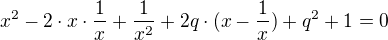 $x^2 -2\cdot x \cdot \frac1x +\frac1{x^2} + 2q\cdot(x - \frac1x) + q^2 +1 = 0$