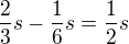 $\frac{2}{3}s-\frac{1}{6}s=\frac{1}{2}s$