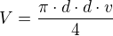$V=\frac{\pi \cdot d\cdot d\cdot v}{4}$